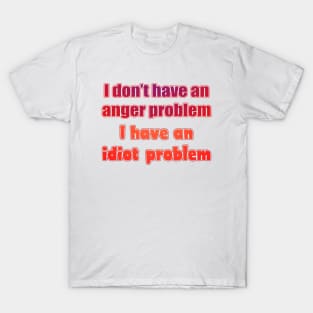 I don't have an anger problem T-Shirt